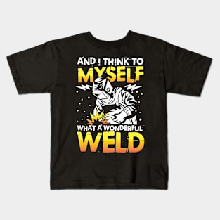 And I Think To Myself What a Wonderful Weld Kids T-Shirt